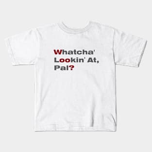 Whatcha' Lookin' At Pal? Kids T-Shirt